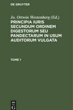 Principia iuris secundum ordinem digestorum seu pandectarum in usum auditorum vulgata. Tome 1 af Jo. Ortwin Westenberg