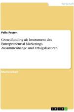 Crowdfunding als Instrument des Entrepreneurial Marketings. Zusammenhänge und Erfolgsfaktoren af Felix Festen