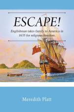 ESCAPE! Englishman takes family to America in 1635 for religious freedom. af Meredith Platt