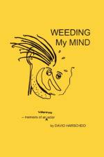 Weeding My Mind - Memoirs of an Unknown Actor af David Harscheid