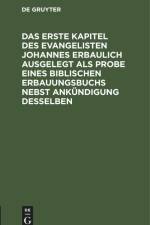 Das erste Kapitel des Evangelisten Johannes erbaulich ausgelegt als Probe eines biblischen Erbauungsbuchs nebst Ankündigung desselben af Degruyter