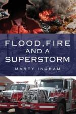 Flood, Fire and a Superstorm af Marty Ingram
