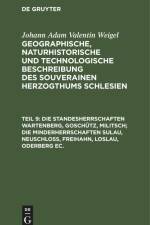 Die Standesherrschaften Wartenberg, Goschütz, Militsch; die Minderherrschaften Sulau, Neuschloß, Freihahn, Loslau, Oderberg ec. af Johann Adam Valentin Weigel