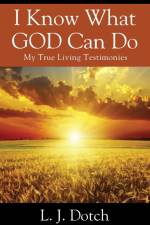 I Know What GOD Can Do af L. J. Dotch