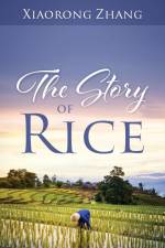 The Story of Rice af Xiaorong Zhang