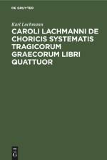 Caroli Lachmanni De choricis systematis tragicorum graecorum libri quattuor af Karl Lachmann