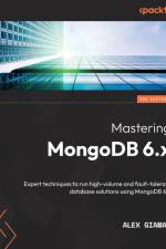 Mastering MongoDB 6.x - Third Edition af Alex Giamas