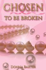 Chosen To Be Broken af Donna Baxter