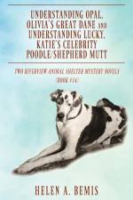 Understanding Opal, Olivia's Great Dane and Understanding Lucky, Katie's Celebrity Poodle/Shepherd Mutt af Helen A. Bemis