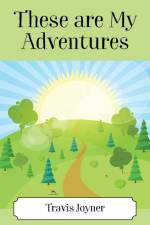 These Are My Adventures af Travis Joyner