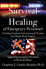 Survival and Healing of Emergency Personnel - Including Chaplain Experiencing & Healing from Sandy Hook Tragedy af Chaplain T. Charles Brantley Ph. D