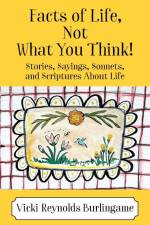 Facts of Life, Not What You Think! Stories, Sayings, Sonnets, and Scriptures About Life af Vicki Reynolds Burlingame
