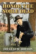 Honor the Noble Dead af Douglas W. Roussin