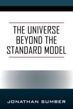The Universe Beyond the Standard Model af Jonathan Sumber