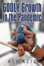 GODLY Growth In The Pandemic af Ali Aziz