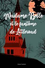 Madame Belle et le fantôme de Littleroad af Anne Lumen