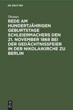 Rede am hundertjährigen Geburtstage Schleiermachers den 21. November 1868 bei der Gedächtnißfeier in der Nikolaikirche zu Berlin af Thomas