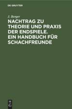 Nachtrag zu Theorie und Praxis der Endspiele. Ein Handbuch für Schachfreunde af J. Berger