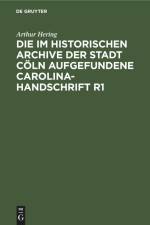 Die im historischen Archive der Stadt Cöln aufgefundene Carolina-Handschrift R1 af Arthur Hering