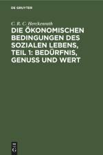 Die ökonomischen Bedingungen des sozialen Lebens, Teil 1: Bedürfnis, Genuss und Wert af C. R. C. Herckenrath