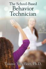 The School-Based Behavior Technician af Tammy van Fleet Ph. D.