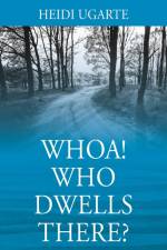 Whoa! Who Dwells There? af Heidi Ugarte