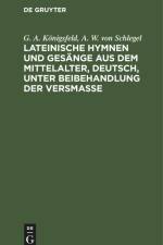 Lateinische Hymnen und Gesänge aus dem Mittelalter, deutsch, unter Beibehandlung der Versmaße af A. W. von Schlegel