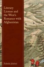 Literary License and the West's Romance with Afghanistan af Zubeda Jalalzai