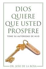 Dios Quiere Que Usted Prospere Tome su Autoridad de Hijo af Jose de La Rosa