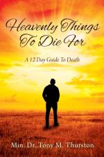 Heavenly Things To Die For af Min. Tony M. Thurston