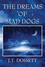 The Dreams of Mad Dogs af J. T. Dossett