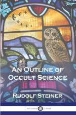 An Outline of Occult Science af Rudolf Steiner