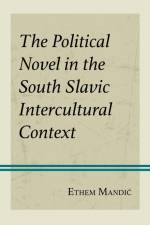 The Political Novel in the South Slavic Intercultural Context af Ethem Mandic