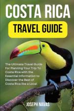 Costa Rica Travel Guide 2023: The Ultimate Travel Guide For Planning Your Trip To Costa Rica with the Essential Information to Discover the Best of af Joseph Navas