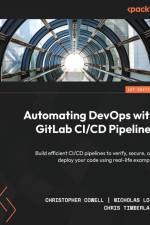 Automating DevOps with GitLab CI/CD Pipelines af Christopher Cowell