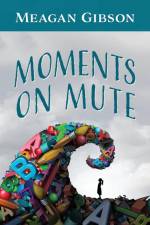 Moments on Mute af Meagan Gibson