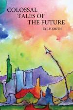 Colossal Tales of the Future af J. F. Smith