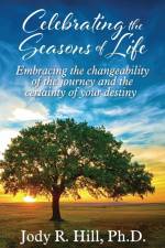 Celebrating the Seasons of Life af Jody R. Hill Ph. D.