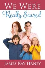 We Were Really Scared af James Ray Haney