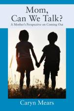 Mom, Can We Talk? A Mother's Perspective on Coming Out af Caryn Mears