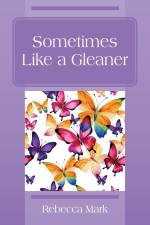 Sometimes Like a Gleaner af Rebecca Mark