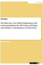 Die Relevanz von Online-Marketing in der Lebensmittelbranche. Mit Fokus auf kleine und mittlere Unternehmen in Österreich af Anonymous