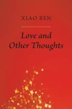 Love And Other Thoughts af Xiao Ren