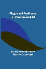 Plague and pestilence in literature and art af Raymond Crawfurd