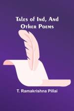 Tales of Ind, And Other Poems af T. Ramakrishna Pillai