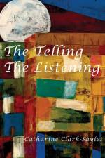 The Telling, The Listening af Catharine Clark-Sayles