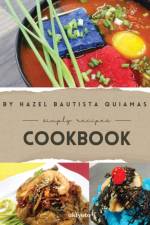 Hazel Bautista Quiamas Simply Recipes Cookbook af Hazel Bautista Quiamas