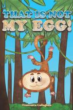That Is Not My Egg! af Francesca Callaghan