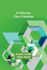 A Plea for the Criminal af James Leslie Kayll