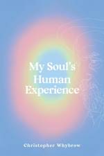 My Soul's Human Experience af Christopher Whybrow